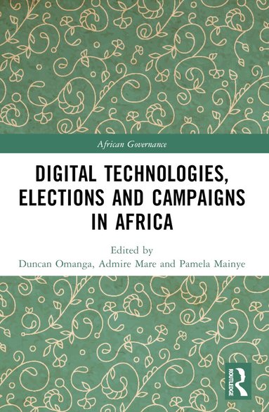 Duncan Omanga, Admire Mare, Pamela Mainye - Digital Technologies, Elections and Campaigns in Africa, Häftad