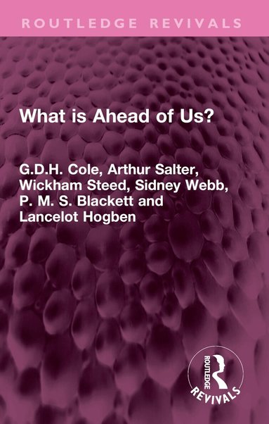 G.D.H. Cole, Arthur Salter, Wickham Steed, Sidney Webb, P. M. S. Blackett, Lancelot Hogben - What is Ahead of Us?, Häftad