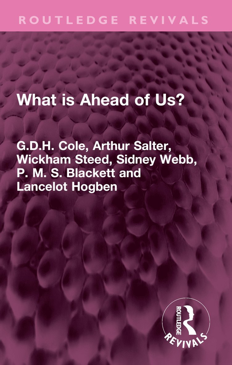 G.D.H. Cole, Arthur Salter, Wickham Steed, Sidney Webb, P. M. S. Blackett, Lancelot Hogben, G. D. H. Cole - What is Ahead of Us?, Häftad