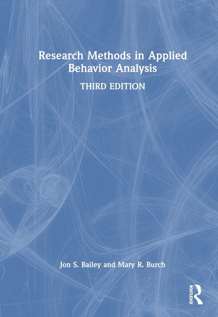 Jon S. Bailey, Mary R. Burch, USA) Bailey, Jon S. (Florida State University, USA) Burch, Mary R. (Behavior Management Consultants, Florida - Research Methods in Applied Behavior Analysis, Inbunden