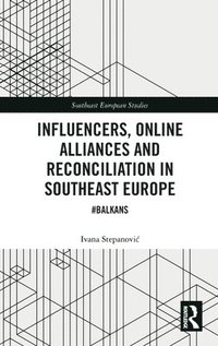 bokomslag Influencers, Online Alliances and Reconciliation in Southeast Europe