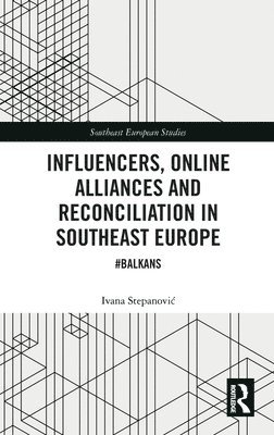bokomslag Influencers, Online Alliances and Reconciliation in Southeast Europe
