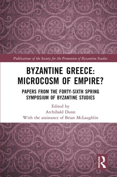 Archibald Dunn - Byzantine Greece: Microcosm of Empire?, Inbunden