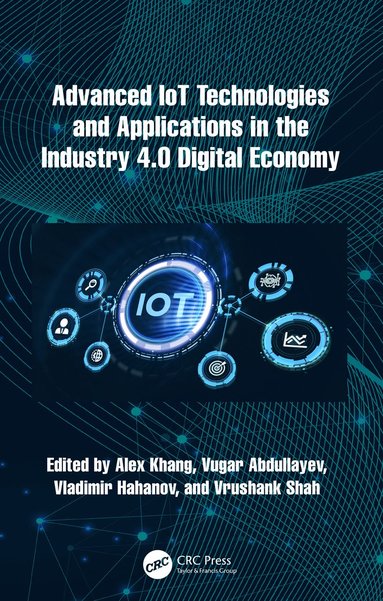 bokomslag Advanced IoT Technologies and Applications in the Industry 4.0 Digital Economy