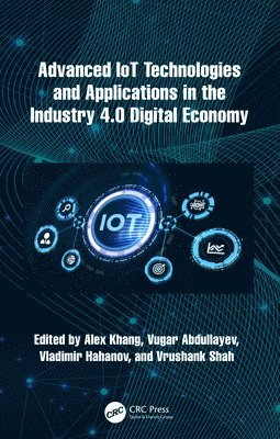 Alex Khang, Vugar Abdullayev, Vladimir Hahanov, Vrushank Shah, Gujarat) Shah, Vrushank (Indus University, Ahmedabad - Advanced IoT Technologies and Applications in the Industry 4.0 Digital Economy, Inbunden