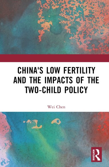 Wei Chen - China's Low Fertility and the Impacts of the Two-Child Policy, Inbunden