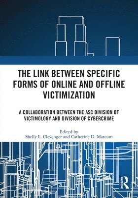 Shelly L. Clevenger, Catherine D. Marcum, USA) Clevenger, Shelly L. (Sam Houston State University, USA) Marcum, Catherine D. (Appalachian State University - Link between Specific Forms of Online and Offline Victimization, Häftad