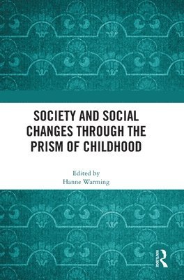 Hanne Warming, Denmark) Warming, Hanne (Roskilde University - Society and Social Changes through the Prism of Childhood, Inbunden