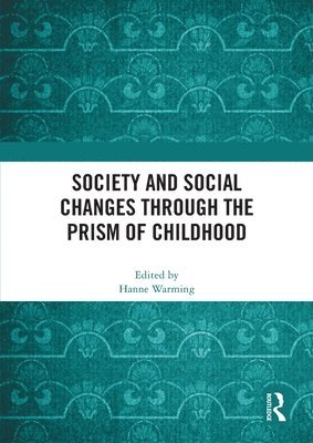 Hanne Warming, Denmark) Warming, Hanne (Roskilde University - Society and Social Changes through the Prism of Childhood, Häftad