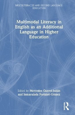 Mercedes Querol-Julián, Inmaculada Fortanet-Gómez, Spain) Querol-Julian, Mercedes (Universidad Internacional de La Rioja, Spain) Fortanet-Gomez, Inmaculada (Jaume I University - Multimodal Literacy in English as an Additional Language in Higher Education, Inbunden