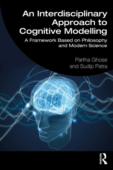 Partha Ghose, Sudip Patra - Interdisciplinary Approach to Cognitive Modelling, Häftad
