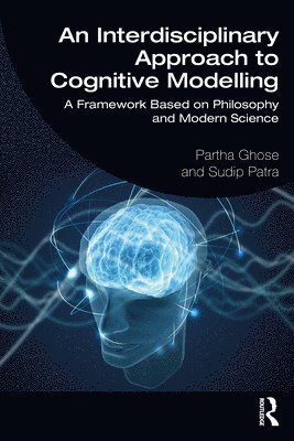 Partha Ghose, Sudip Patra, India) Ghose, Partha (Honorary Scientist, National Academy of Sciences - Interdisciplinary Approach to Cognitive Modelling, Häftad
