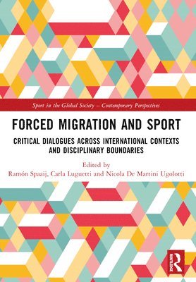 Ramón Spaaij, Carla Luguetti, Nicola De Martini Ugolotti, Australia) Spaaij, Ramon (Victoria University, Australia) Luguetti, Carla (Victoria University, Carla Spaaij, Ramón, Luguetti - Forced Migration and Sport, Häftad