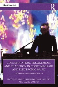 bokomslag Collaboration, Engagement, and Tradition in Contemporary and Electronic Music