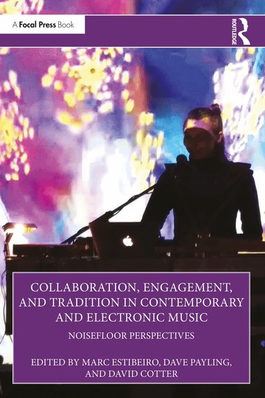 Marc Estibeiro, Dave Payling, David Cotter - Collaboration, Engagement, and Tradition in Contemporary and Electronic Music, Häftad