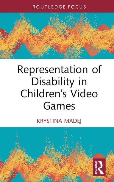 Krystina Madej - Representation of Disability in Children’s Video Games, Inbunden