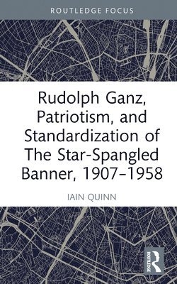 Rudolph Ganz, Patriotism, and Standardization of The Star-Spangled Banner, 1907-1958 1