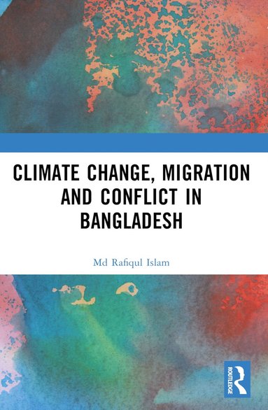 bokomslag Climate Change, Migration and Conflict in Bangladesh