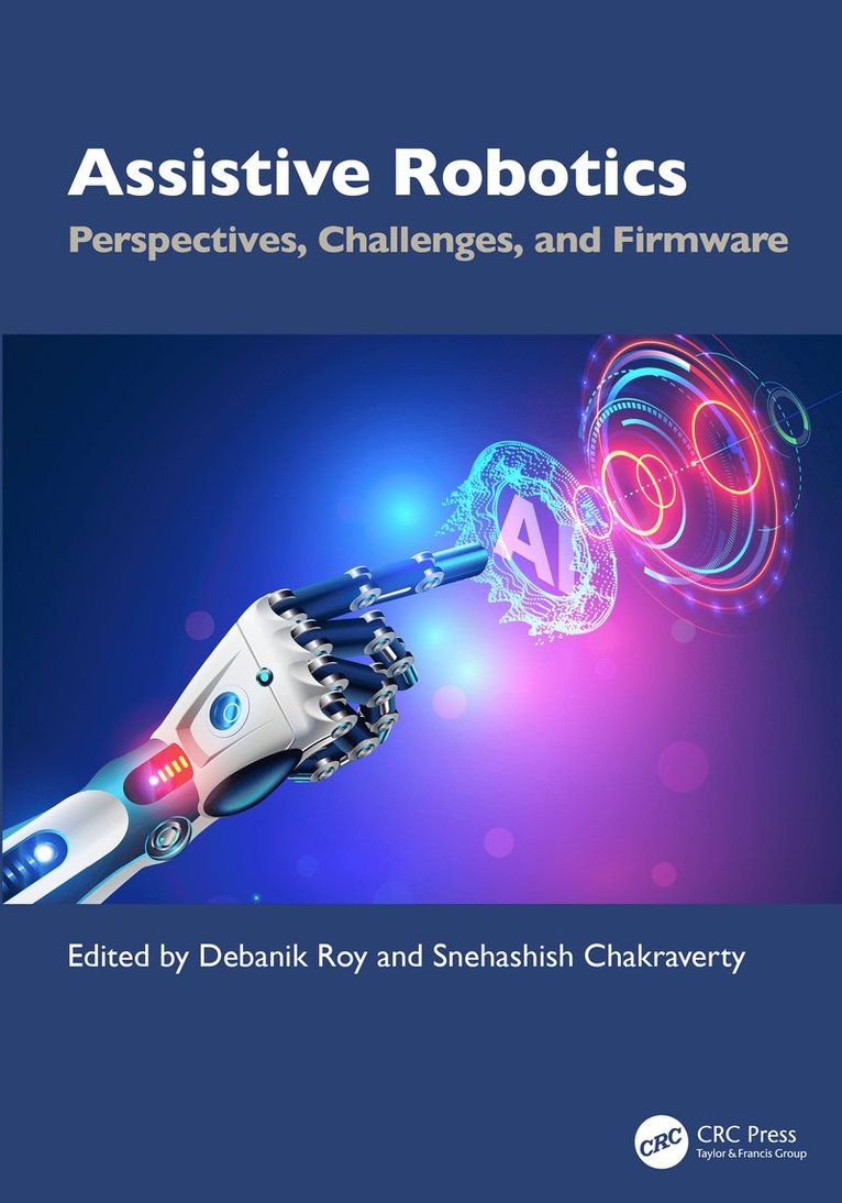Debanik Roy, Snehashish Chakraverty, INDIA) Roy, Debanik (DIVISION OF REMOTE HANDLING & ROBOTICS BHABHA ATOMIC RESEARCH CENTRE DEPARTMENT OF ATOMIC ENERGY, MUMBAI, INDIA) Chakraverty, Snehashish (NATIONAL INSTITUTE OF TECHNOLOGY ROURKELA - Assistive Robotics, Inbunden