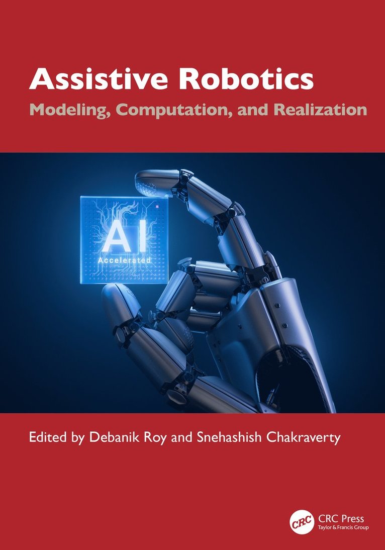 Debanik Roy, Snehashish Chakraverty, INDIA) Roy, Debanik (DIVISION OF REMOTE HANDLING & ROBOTICS BHABHA ATOMIC RESEARCH CENTRE DEPARTMENT OF ATOMIC ENERGY, MUMBAI, INDIA) Chakraverty, Snehashish (NATIONAL INSTITUTE OF TECHNOLOGY ROURKELA - Assistive Robotics, Inbunden