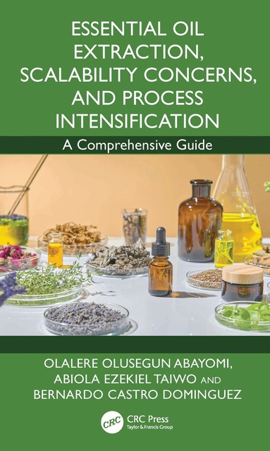 Abiola Ezekiel Taiwo, Olalere Olusegun Abayomi, Bernardo Castro Dominguez - Essential Oil Extraction, Scalability Concerns, and Process Intensification, Inbunden