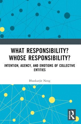 Bhaskarjit Neog, New Delhi.) Neog, Bhaskarjit (Assistant Professor, Centre for Philosophy, School of Social Sciences, Jawaharlal Nehru University - What Responsibility? Whose Responsibility?, Häftad