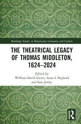 William David Green, Anna L. Hegland, Sam Jermy - Theatrical Legacy of Thomas Middleton, 1624–2024, Inbunden