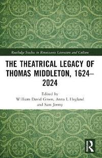 bokomslag Theatrical Legacy of Thomas Middleton, 1624-2024