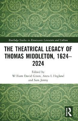 William David Green, Anna L. Hegland, Sam Jermy - Theatrical Legacy of Thomas Middleton, 1624–2024, Häftad