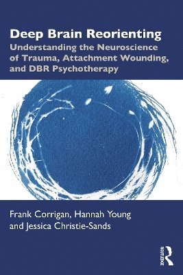 Frank M. Corrigan, Hannah Young, Jessica Christie-Sands, UK) Corrigan, Frank M. (Private practice, Scotland, UK) Young, Hannah (Dundee & St Andrews Psychotherapy, Scotland, UK) Christie-Sands, Jessica (Sussex Psychology Services - Deep Brain Reorienting, Häftad