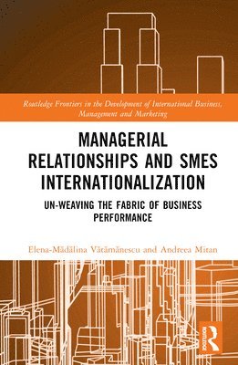 Elena-Mădălina Vătămănescu, Andreea Mitan, Elena-Madalina Vatamanescu, Elena-M&#259 V&#259;t&#259;m&#259;nescu, Elena-M¿d¿lina V¿t¿m¿nescu - Managerial Relationships and SMEs Internationalization, Inbunden