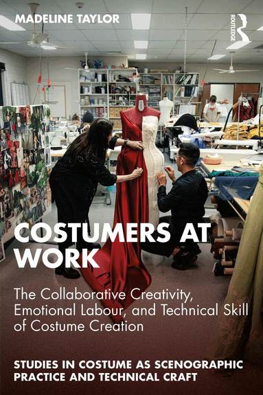 Madeline Taylor - Costumers at Work: The Collaborative Creativity, Emotional Labour, and Technical Skill of Costume Creation, Häftad
