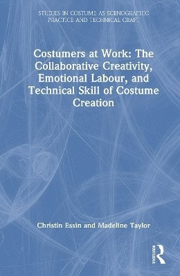 Madeline Taylor - Costumers at Work: The Collaborative Creativity, Emotional Labour, and Technical Skill of Costume Creation, Inbunden