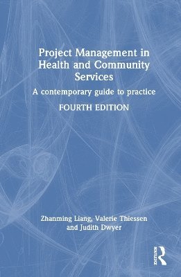 Zhanming Liang, Valerie Thiessen, Judith Dwyer - Project Management in Health and Community Services, Inbunden