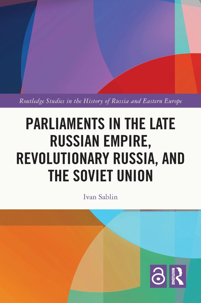Ivan Sablin - Parliaments in the Late Russian Empire, Revolutionary Russia, and the Soviet Union, Inbunden
