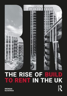 Brendan Kilpatrick - Rise of Build to Rent in the UK, Inbunden