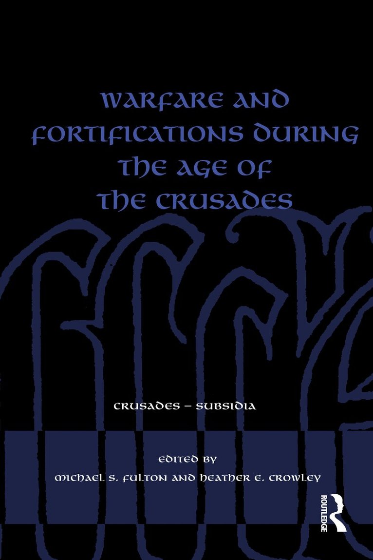 Michael S. Fulton, Heather E. Crowley - Warfare and Fortifications during the Age of the Crusades, Inbunden