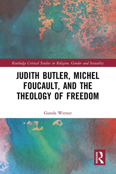 Gunda Werner - Judith Butler, Michel Foucault, and the Theology of Freedom, Inbunden