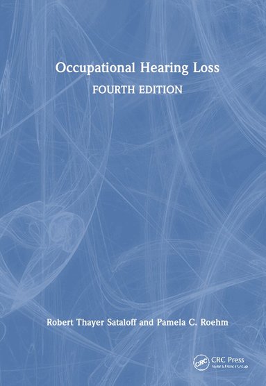 Robert Thayer Sataloff, Pamela C. Roehm - Occupational Hearing Loss, Fourth Edition, Inbunden