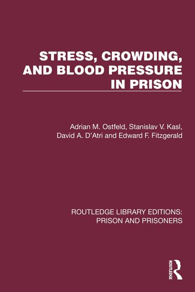 Adrian M. Ostfeld, Stanislav V. Kasl, David A. D'Atri, Edward F. Fitzgerald - Stress, Crowding, and Blood Pressure in Prison, Inbunden