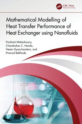 Prashant Maheshwary, Chandrahas C. Handa, Neetu Gyanchandani, Pramod Belkhode, India) C. Handa, Chandrahas (KDKCE, Nagpur, India) Gyanchandani, Neetu (J. D. College of Engineering & Management, Maharashtra - Mathematical Modelling of Heat Transfer Performance of Heat Exchanger using Nanofluids, Häftad