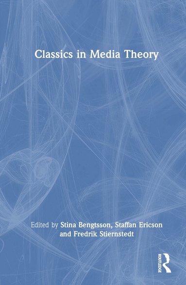 Stina Bengtsson, Staffan Ericson, Fredrik Stiernstedt - Classics in Media Theory, Inbunden