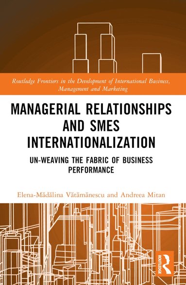 Elena-Mădălina Vătămănescu, Andreea Mitan - Managerial Relationships and SMEs Internationalization, Häftad