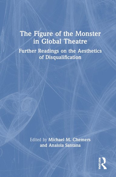 Michael M. Chemers, Analola Santana - Figure of the Monster in Global Theatre, Inbunden