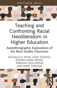bokomslag Teaching and Confronting Racial Neoliberalism in Higher Education