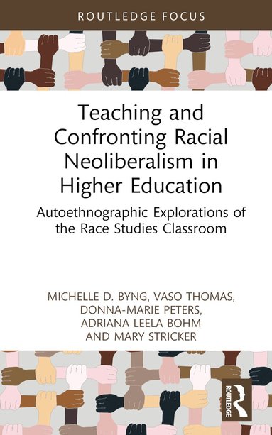Michelle D. Byng, Vaso Thomas, Donna-Marie Peters, Adriana Leela Bohm, Mary Stricker - Teaching and Confronting Racial Neoliberalism in Higher Education, Inbunden