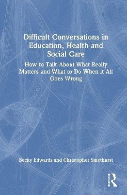 Becky Edwards, Chris Smethurst - Difficult Conversations in Education, Health and Social Care, Inbunden