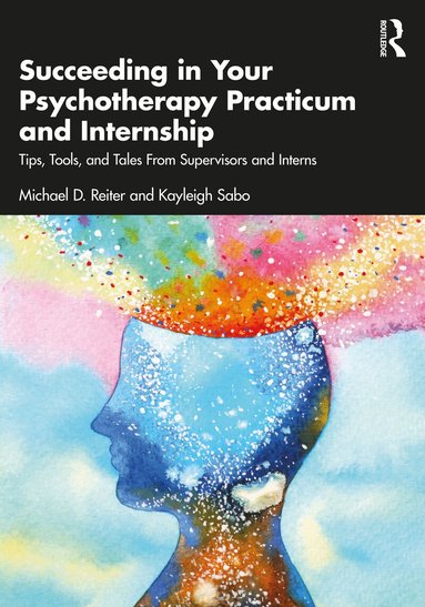 Michael D. Reiter, Kayleigh Sabo - Succeeding in Your Psychotherapy Practicum and Internship, Häftad