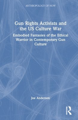 bokomslag Gun Rights Activists and the US Culture War