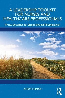 Alison H. James, UK) James, Alison H. (Cardiff University - Leadership Toolkit for Nurses and Healthcare Professionals, Häftad